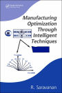Manufacturing Optimization Through Intelligent Techniques