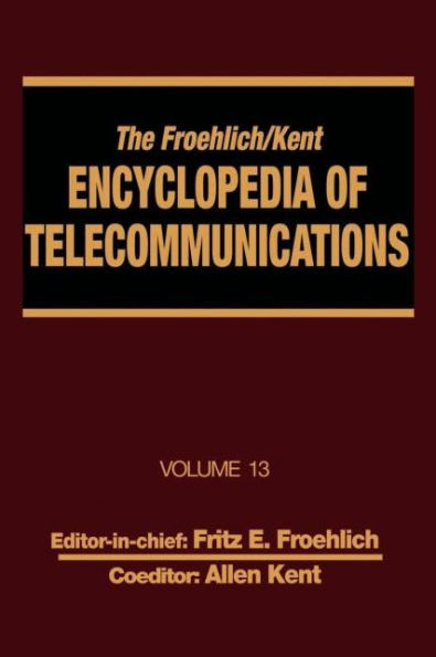 The Froehlich/Kent Encyclopedia of Telecommunications: Volume 13 - Network-Management Technologies to NYNEX