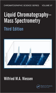 Title: Liquid Chromatography-Mass Spectrometry / Edition 3, Author: Wilfried M.A. Niessen
