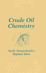 Title: Crude Oil Chemistry / Edition 1, Author: Vasily Simanzhenkov