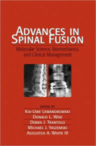 Title: Advances in Spinal Fusion: Molecular Science, BioMechanics, and Clinical Management / Edition 1, Author: Kai-Uwe Lewandrowski