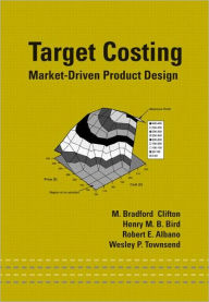 Title: Target Costing: Market Driven Product Design / Edition 1, Author: M. Bradford Clifton