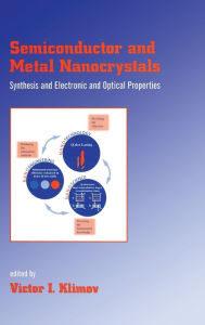 Title: Semiconductor and Metal Nanocrystals: Synthesis and Electronic and Optical Properties / Edition 1, Author: Victor I. Klimov