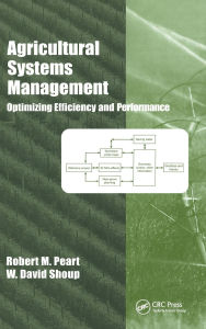 Title: Agricultural Systems Management: Optimizing Efficiency and Performance / Edition 1, Author: Robert M. Peart