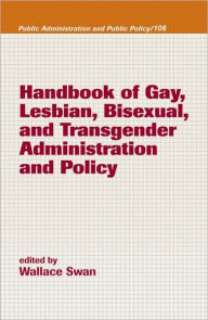 Handbook of Gay, Lesbian, Bisexual, and Transgender Administration and Policy / Edition 106