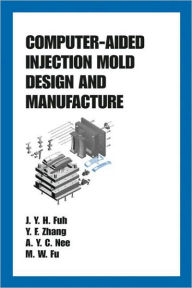 Title: Computer-Aided Injection Mold Design and Manufacture / Edition 1, Author: J.Y.H. Fuh