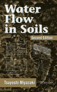 Title: Water Flow In Soils / Edition 2, Author: Tsuyoshi Miyazaki