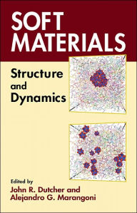 Title: Soft Materials: Structure and Dynamics / Edition 1, Author: John R. Dutcher