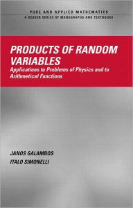 Title: Products of Random Variables: Applications to Problems of Physics and to Arithmetical Functions / Edition 1, Author: Janos Galambos