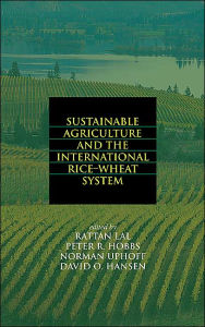 Title: Sustainable Agriculture and the International Rice-Wheat System / Edition 1, Author: Rattan Lal