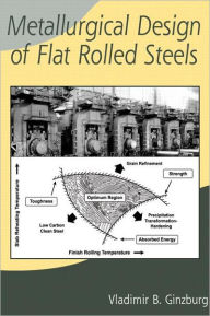 Title: Metallurgical Design of Flat Rolled Steels / Edition 1, Author: Vladimir B. Ginzburg