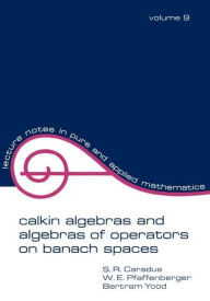 Title: Calkin Algebras and Algebras of Operators on Banach Spaces / Edition 1, Author: S.R. Caradus