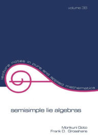 Title: Semisimple Lie Algebras / Edition 1, Author: Goto