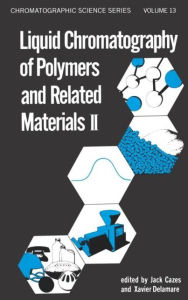 Title: Liquid Chromatography of Polymers and Related Materials, II / Edition 1, Author: Jack Cazes
