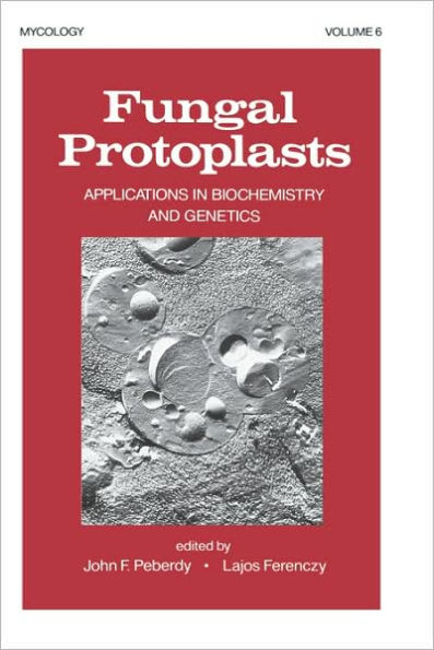 Fungal Protoplasts: Applications in Biochemistry and Genetics / Edition 1