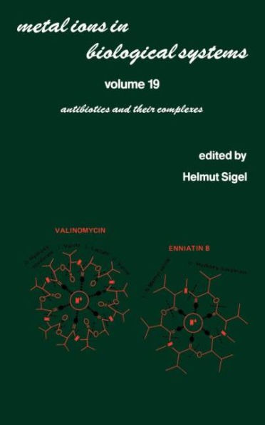 Metal Ions in Biological Systems: Volume 19: Antibiotics and Their Complexes / Edition 1