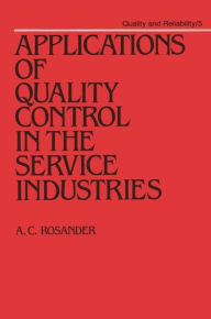 Title: Applications of Quality Control in the Service Industries / Edition 1, Author: A. C. Rosander