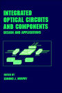 Integrated Optical Circuits and Components: Design and Applications / Edition 1