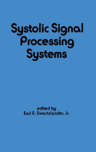 Title: Systolic Signal Processing Systems / Edition 1, Author: E. Swartzlander