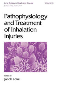 Title: Pathophysiology and Treatment of Inhalation Injuries / Edition 1, Author: J. Loke