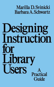 Title: Designing Instruction for Library Users: A Practical Guide, Author: Marilla Svinicki