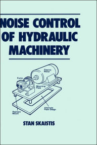 Title: Noise Control for Hydraulic Machinery / Edition 1, Author: Stan Skaistis