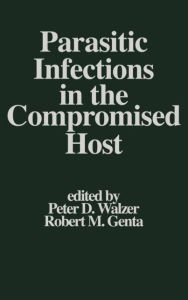Title: Parasitic Infections in the Compromised Host / Edition 1, Author: Peter D. Walzer