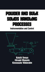 Title: Powder and Bulk Solids Handling Processes: Instrumentation and Control / Edition 1, Author: Koichi Iinoya