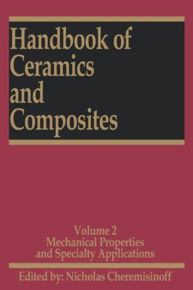 Handbook of Ceramics and Composites: Mechanical Properties and Specialty Applications / Edition 1