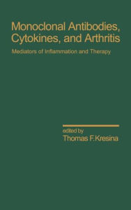 Title: Monoclonal Antibodies: Cytokines and Arthritis, Mediators of Inflammation and Therapy / Edition 1, Author: Kresina