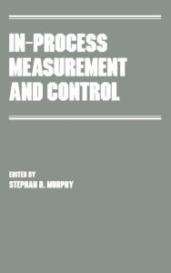 Title: In-Process Measurement and Control / Edition 1, Author: Stephan D. Murphy