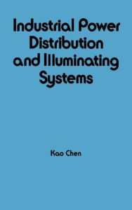 Title: Industrial Power Distribution and Illuminating Systems / Edition 1, Author: Kao Chen