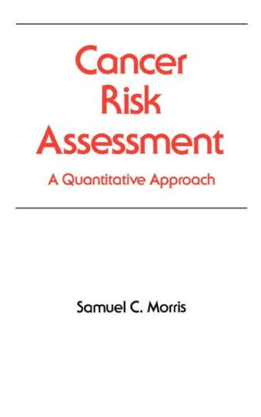 Cancer Risk Assessment: A Quantitative Approach / Edition 1