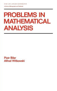 Title: Problems in Mathematical Analysis / Edition 1, Author: Biler