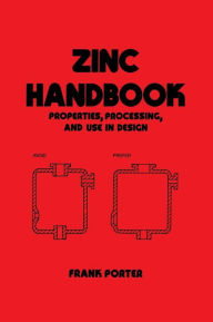 Title: Zinc Handbook: Properties, Processing, and Use In Design / Edition 1, Author: Frank C. Porter