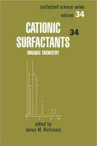 Title: Cationic Surfactants: Organic Chemistry / Edition 1, Author: James Richmond