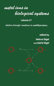 Title: Metal Ions in Biological Systems: Volume 27: Electron Transfer Reactions in Metalloproteins / Edition 1, Author: Helmut Sigel