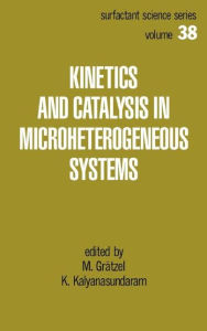 Title: Kinetics and Catalysis in Microheterogeneous Systems / Edition 1, Author: Michael Gratzel