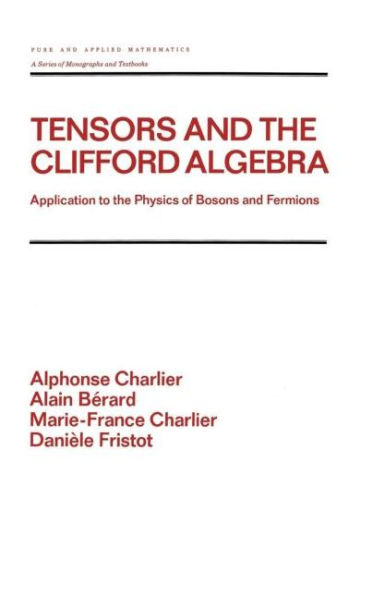 Tensors and the Clifford Algebra: Application to the Physics of Bosons and Fermions / Edition 1