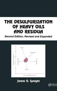 Title: The Desulfurization of Heavy Oils and Residua / Edition 2, Author: James G. Speight