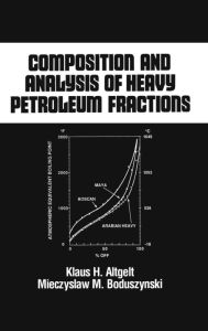 Title: Composition and Analysis of Heavy Petroleum Fractions / Edition 1, Author: Klaus H. Altgelt