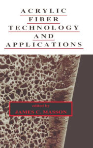 Title: Acrylic Fiber Technology and Applications / Edition 1, Author: James Masson