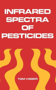 Title: Infrared Spectra of Pesticides / Edition 1, Author: Tom Visser