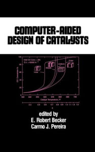 Title: Computer-Aided Design of Catalysts / Edition 1, Author: Robert Becker