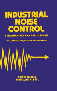 Title: Industrial Noise Control: Fundamentals and Applications, Second Edition / Edition 2, Author: Douglas H. Bell