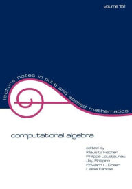Title: Computational Algebra / Edition 1, Author: Klaus G. Fischer