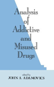 Title: Analysis of Addictive and Misused Drugs / Edition 1, Author: John A. Adamovics