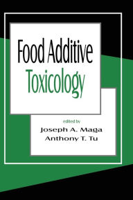 Title: Food Additive Toxicology / Edition 1, Author: Joseph A. Maga