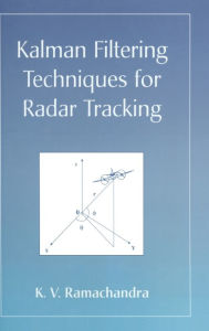 Title: Kalman Filtering Techniques for Radar Tracking / Edition 1, Author: K.V. Ramachandra