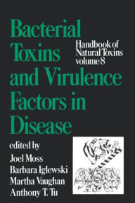 Title: Handbook of Natural Toxins, Volume 8: Bacterial Toxins and Virulence Factors in Disease / Edition 1, Author: Joel Moss